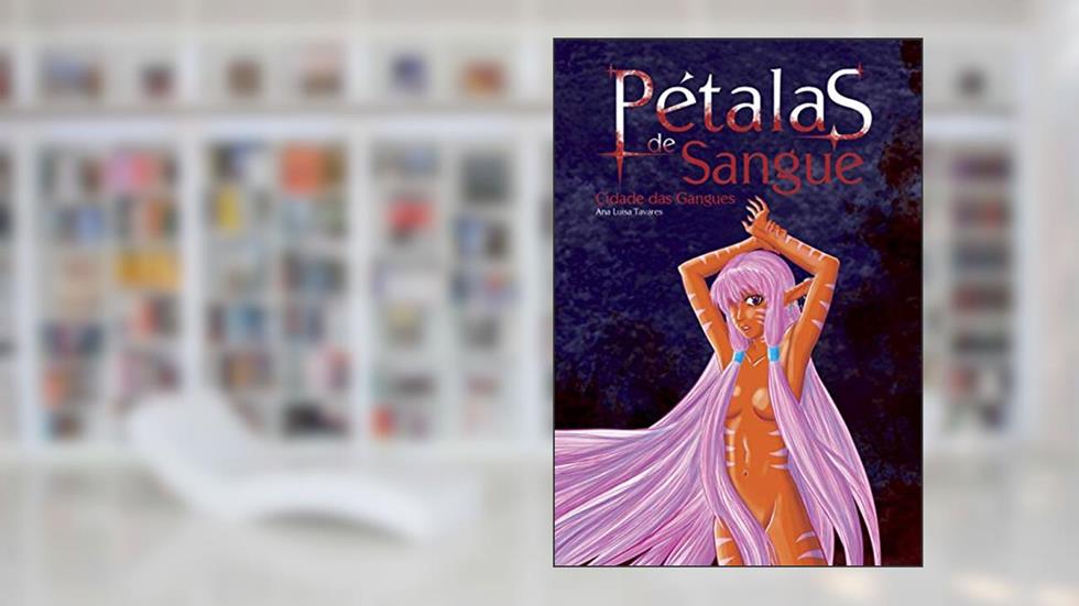 Pétalas de sangue : cidade das gangues, do autor Ana Luisa Tavares Meira Lima; Ana Luisa Tavares Meira Lima