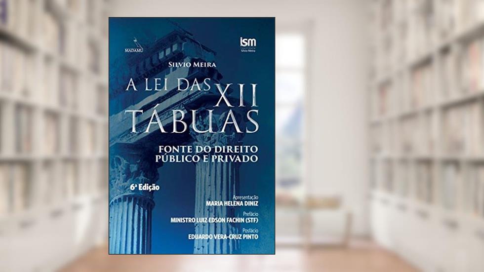 A lei das XII Tábuas: Fonte do Direito Público e Privado, do autor Silvio Meira