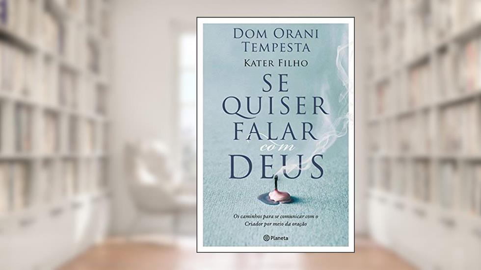 Se quiser falar com Deus: Os caminhos para se comunicar com o criador por meio da oração, do autor Dom Orani Tempesta; Kater Filho