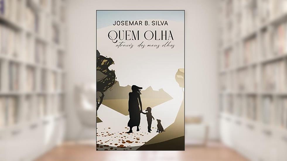 Quem Olha Através dos Meus Olhos, do autor Josemar B. Silva