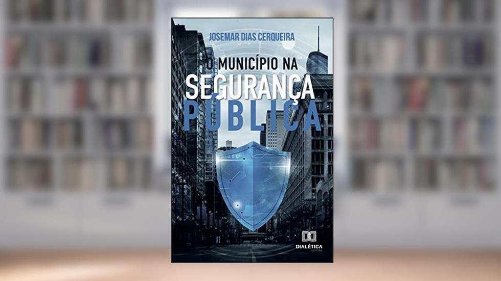 O município na segurança pública, do autor Josemar Dias Cerqueira