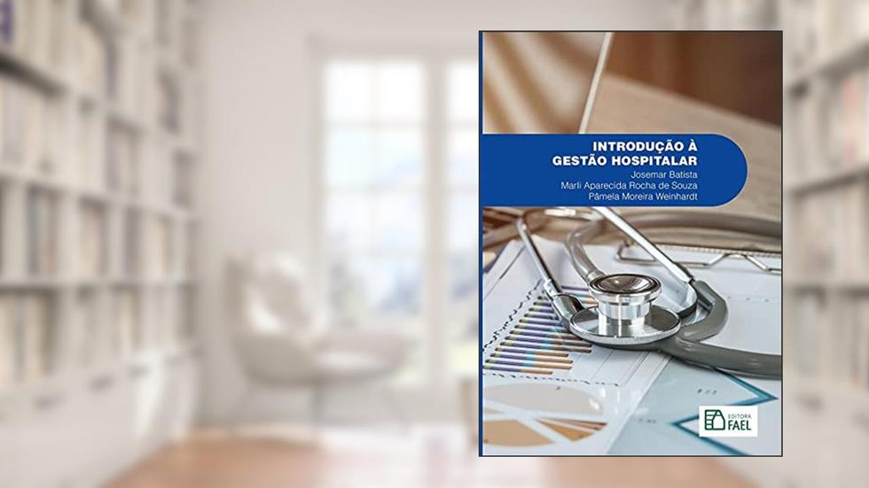 Introdução a Gestão Hospitalar, do autor Josemar Batista | Marli Aparecida Rocha de Souza | P?mela Moreira Weinhardt