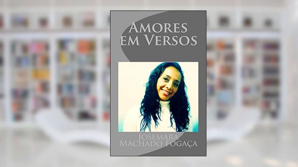 Amores em Versos, do autor Josemara Machado Fogaça