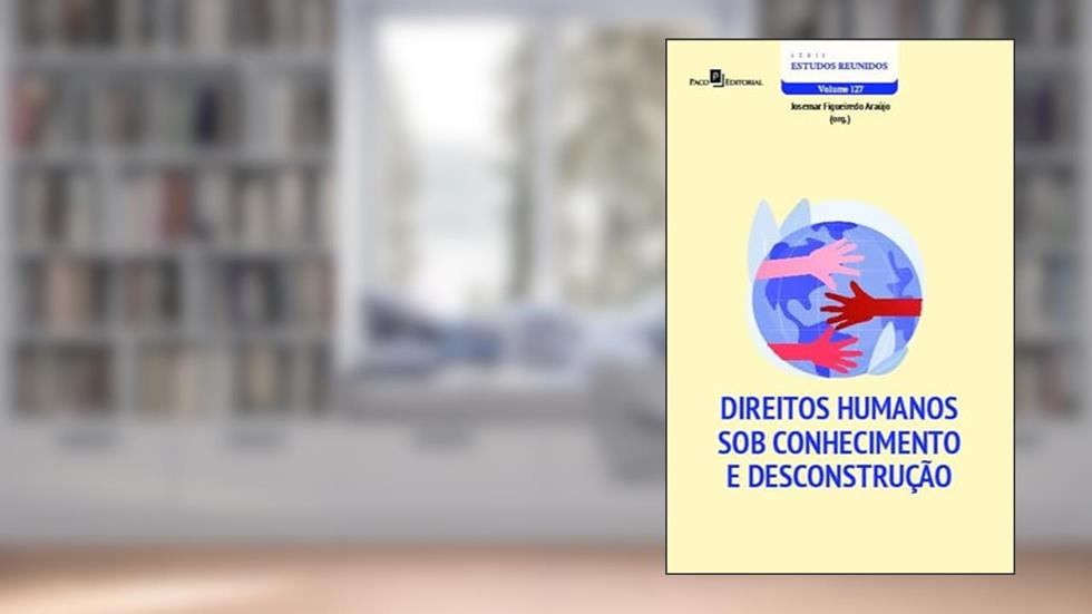 Direitos Humanos sob Conhecimento e Desconstrução, do autor Josemar Figueiredo Araújo