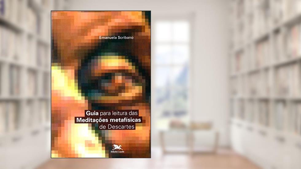 Guia para leitura das "Meditações metafísicas" de Descartes, do autor Emanuela Scribano