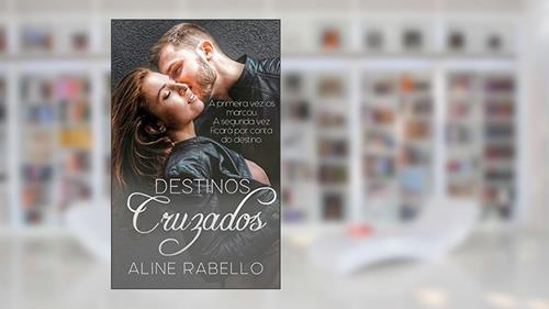 Capa de Destinos Cruzados, do autor Aline Rabello