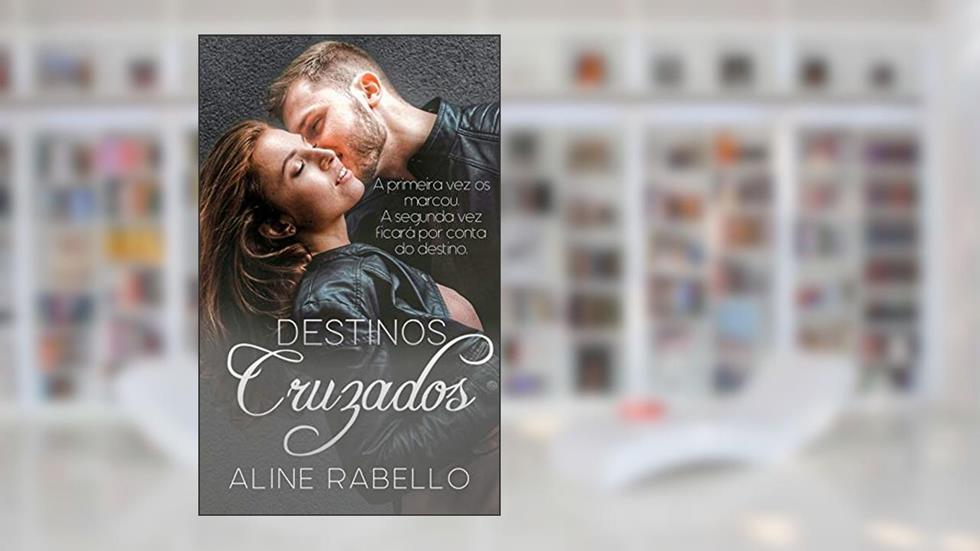 Destinos Cruzados, do autor Aline Rabello