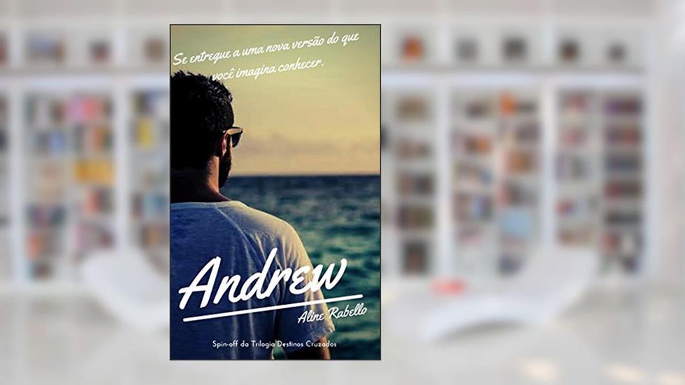 Andrew: Spin-off Trilogia Destinos Cruzados, do autor Aline Rabello