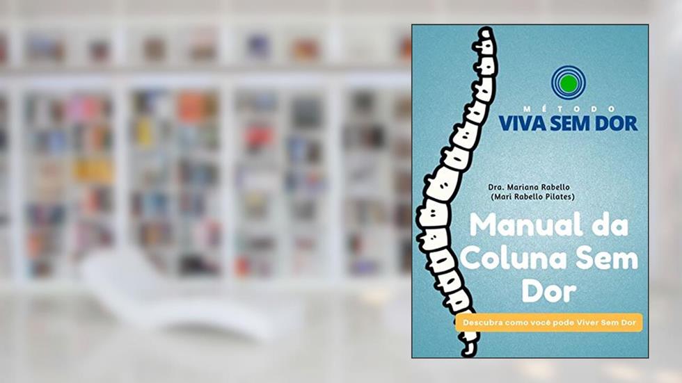 Manual da coluna sem dor: Um guia completo sobre a dor de coluna e suas causas (Viva sem Dor Livro 1), do autor Mariana Rabello