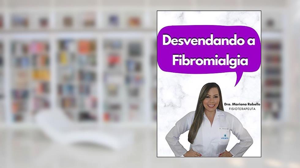 Desvendando a Fibromialgia, do autor Mariana Rabello