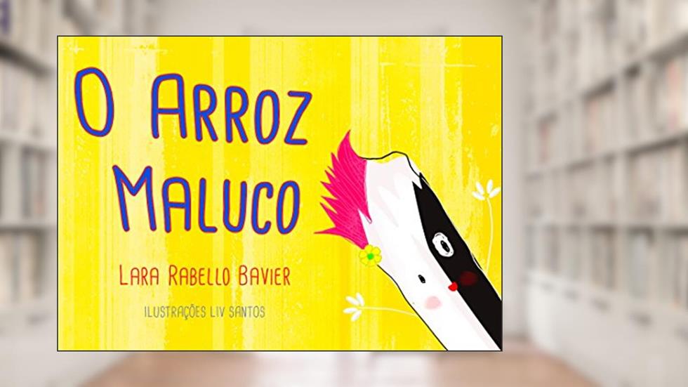 O Arroz Maluco, do autor Lara Rabello Bavier