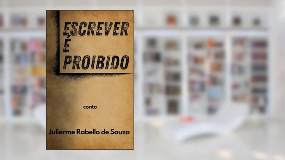 ESCREVER É PROIBIDO, do autor Julierme Rabello de Souza