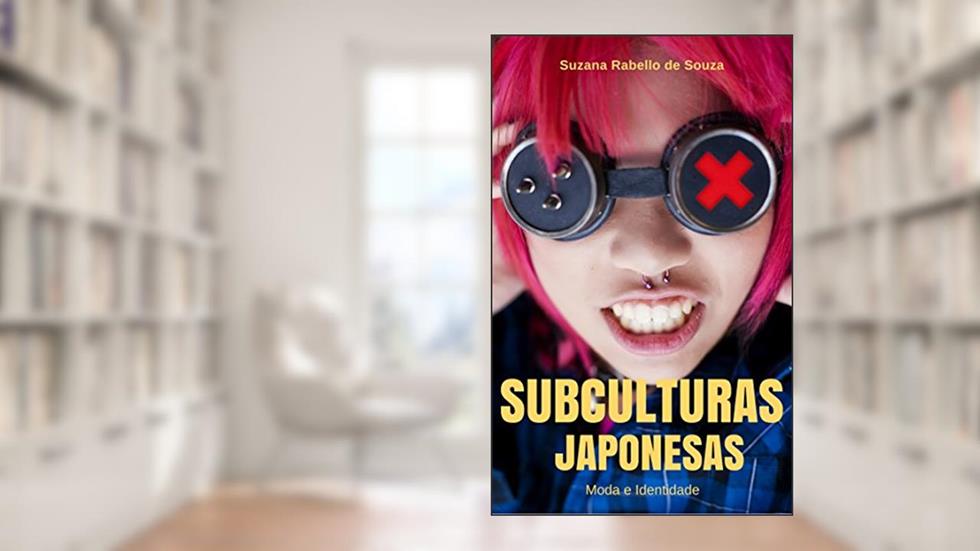 Subculturas Japonesas: Moda e Identidade, do autor Suzana Rabello de Souza