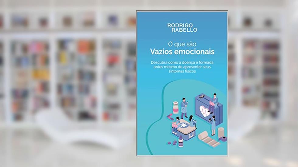 Vazios Emocionais : Descubra como a doença é formada antes mesmo de apresentar seus sintomas físicos, do autor Rodrigo Rabello