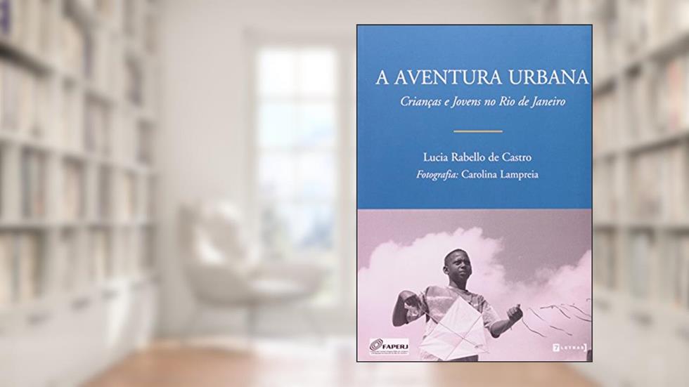 A Aventura Urbana. Crianças e Jovens do Rio de Janeiro, do autor Lucia Rabello de Castro