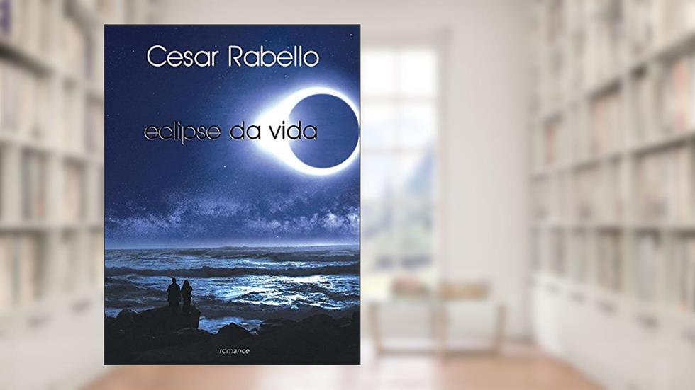Eclipse da vida (Trilogia Eclipse da vida Livro 1), do autor Cesar Rabello