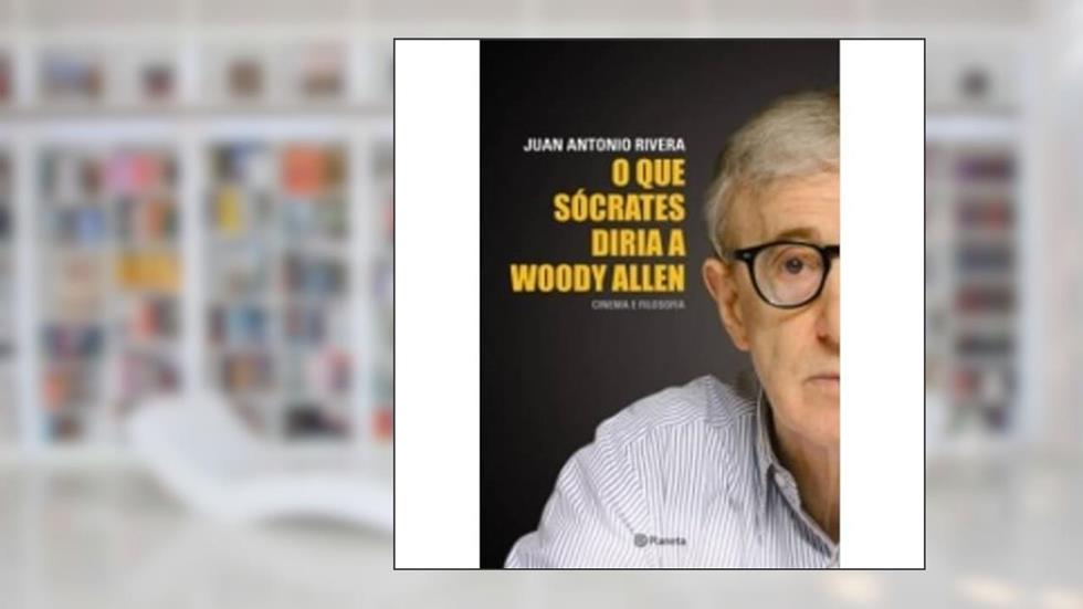 O que Sócrates diria a Woody Allen, do autor Juan Antonio Rivera