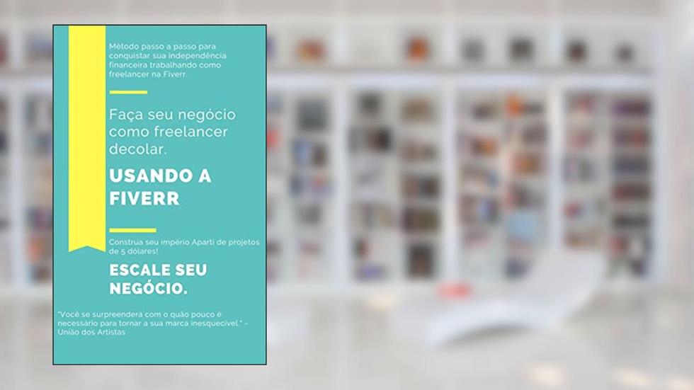 Faça seu negócio freelancer decolar usando Fiverr : Escale seu negócio, ganhando no mínimo 5 dólares por projeto, do autor Leo Santos