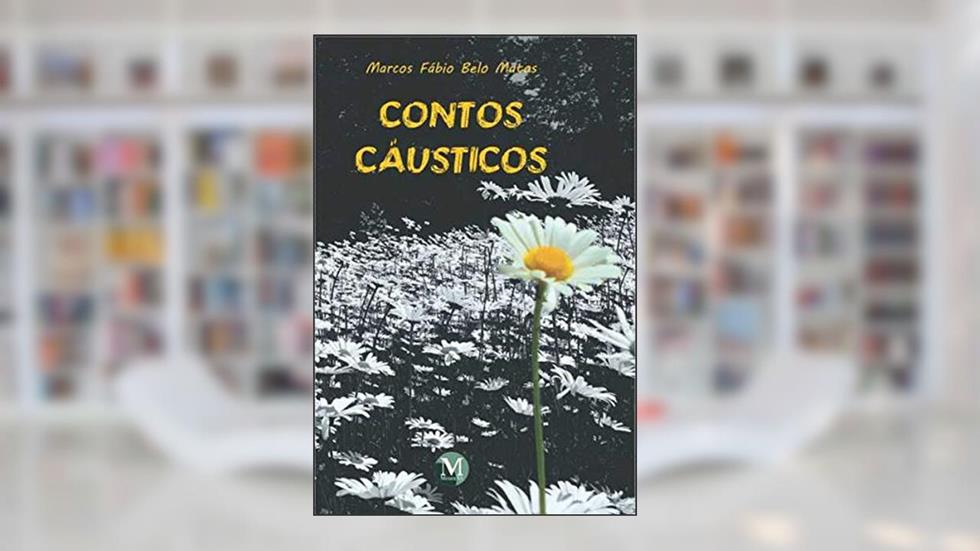 Contos cáusticos, do autor Marcos Fábio Belo Matos