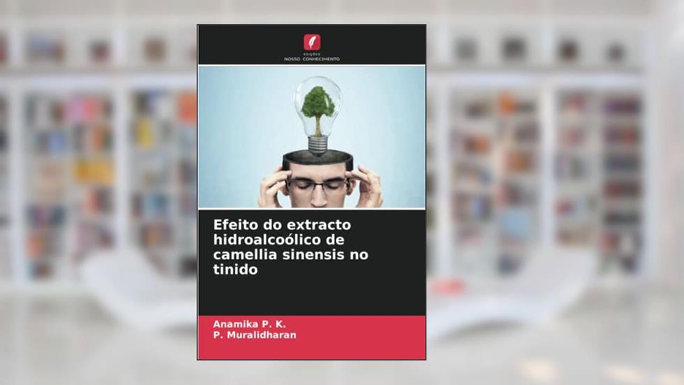 Efeito do extracto hidroalcoólico de camellia sinensis no tinido, do autor Anamika P. K.; P. Muralidharan