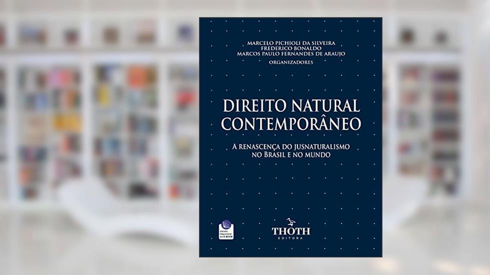 DIREITO NATURAL CONTEMPORÂNEO: A RENASCENÇA DO JUSNATURALISMO NO BRASIL E NO MUNDO, do autor Frederico Bonaldo; Marcelo Pichioli da Silveira; Marcos Paulo Fernandes de Araujo