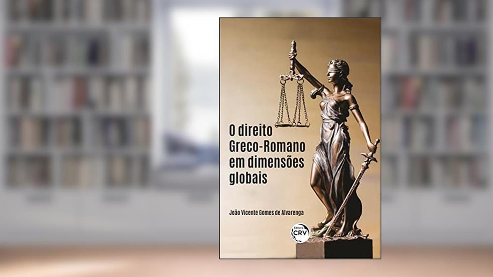 O direito greco-romano em dimensões globais, do autor João Vicente Gomes de Alvarenga