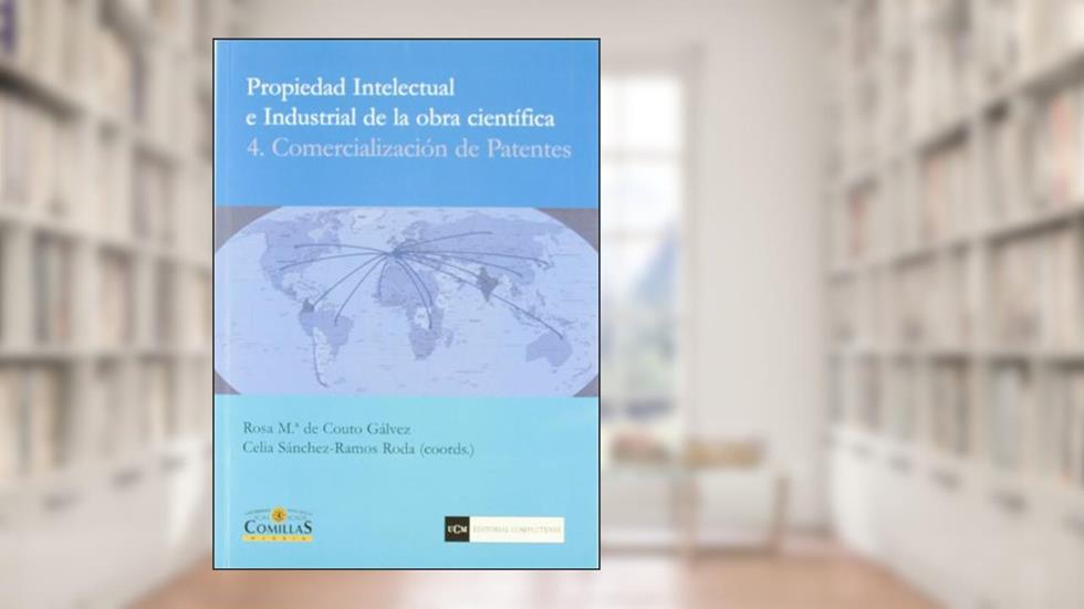 Propiedad intelectual e industrial de la obra científica. 4. Comercialización de Patentes: Comercializacion de Patentes, do autor Rosa M.ª de Couto Gálvez; Celia Sánchez-Ramos Roda