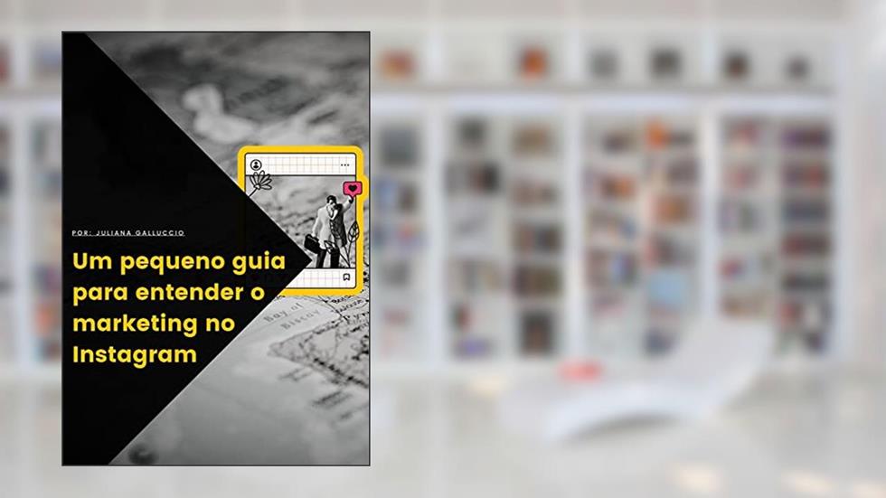 Um pequeno guia para entender o marketing no Instagram: Para você que cansou de não saber o básico desta Rede Social, do autor JULIANA GALLUCCIO