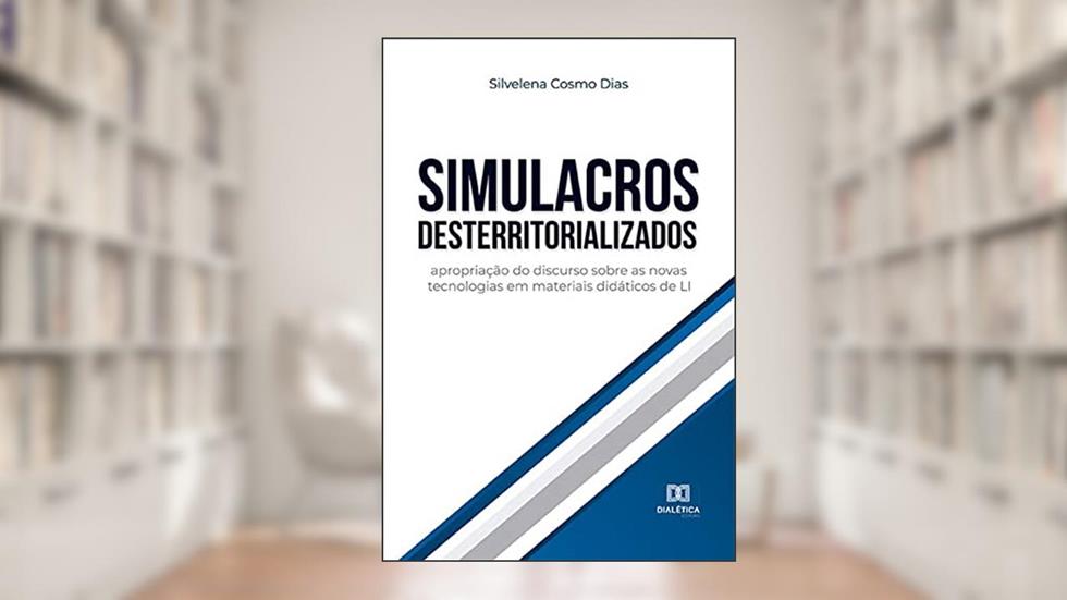Simulacros desterritorializados: apropriação do discurso sobre as novas tecnologias em materiais didáticos de LI, do autor Silvelena Cosmo Dias