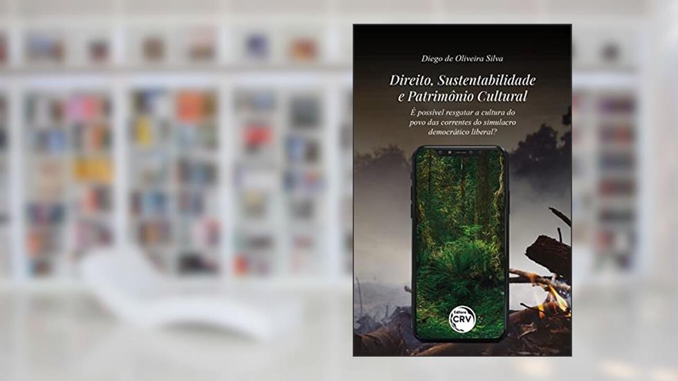 DIREITO, SUSTENTABILIDADE E PATRIMÔNIO CULTURAL: é possível resgatar a cultura do povo das correntes do simulacro democrático liberal?, do autor Diego de Oliveira SILVA