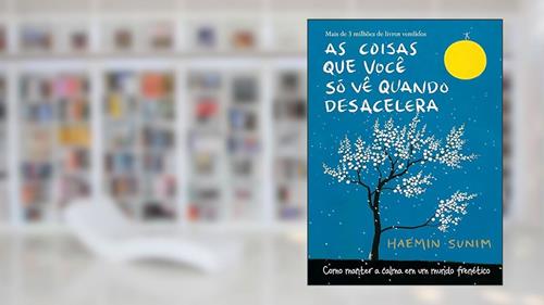 Capa de As coisas que você só vê quando desacelera: Como manter a calma em um mundo frenético, do autor Haemin Sunim