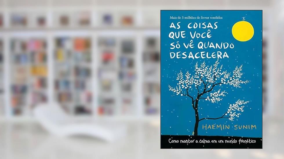 As coisas que você só vê quando desacelera: Como manter a calma em um mundo frenético, do autor Haemin Sunim