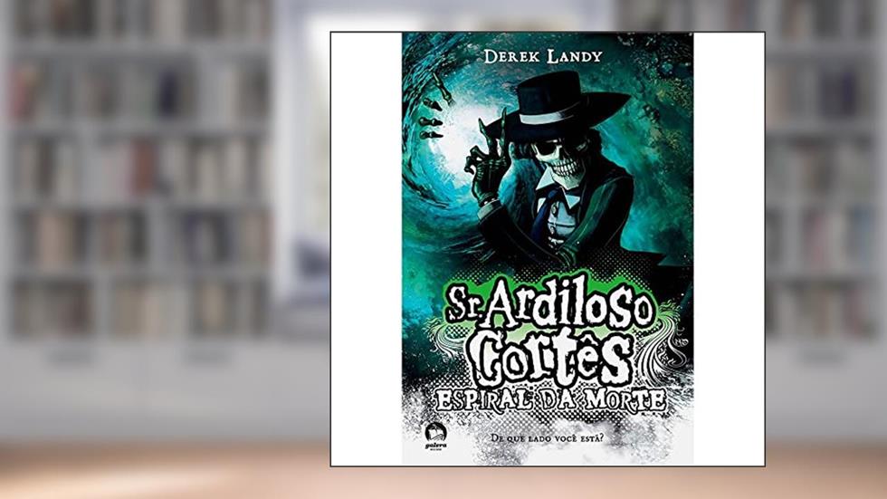 Sr. Ardiloso Cortês: Espiral da morte (Vol. 5), do autor Derek Landy