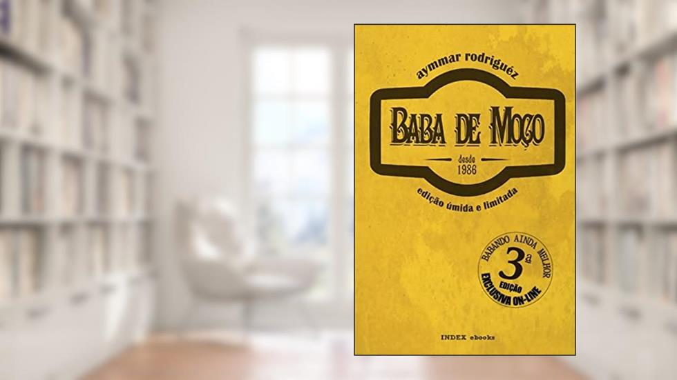 Baba de Moço: nova edição, húmida, ilimitada e aumentada, do autor Aymmar Rodriguez