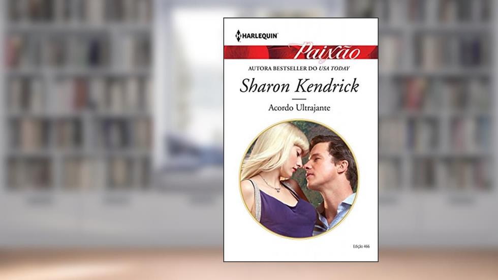 Paixão 466. Acordo Ultrajante, do autor Sharon Kendrick