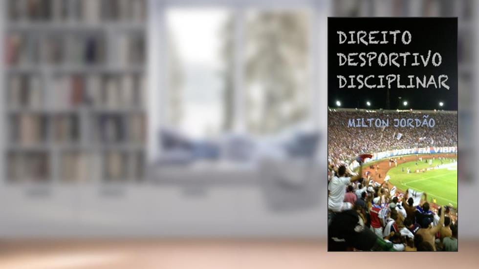 DIREITO DESPORTIVO DISCIPLINAR, do autor MILTON JORDAO