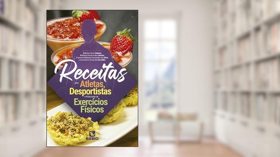 Receitas para Atletas, Desportistas e Praticantes de Exercícios Físicos, do autor Sabrina Alves Ramos