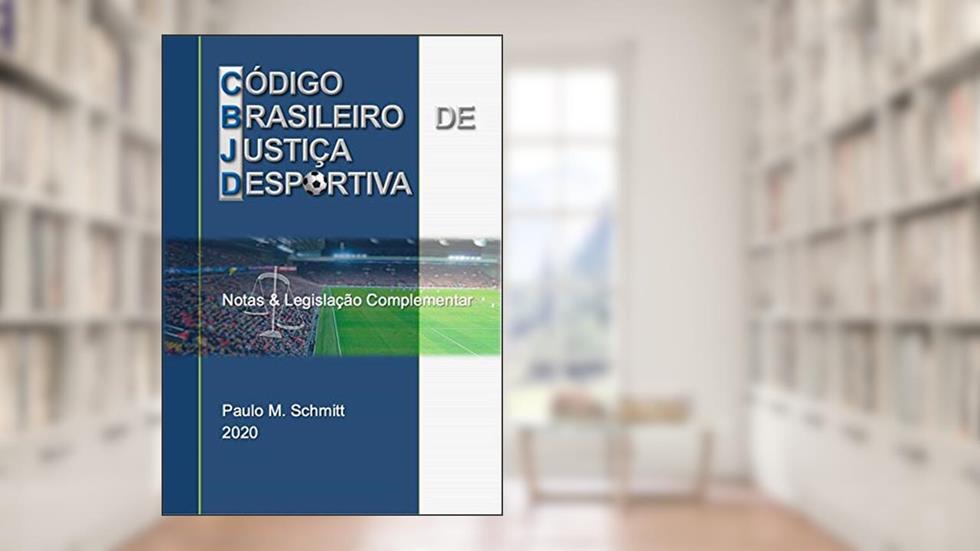 CÓDIGO BRASILEIRO DE JUSTIÇA DESPORTIVA 2020 - Notas e Legislação Complementar: CBJD Notas e Legislação 2020, do autor PAULO SCHMITT
