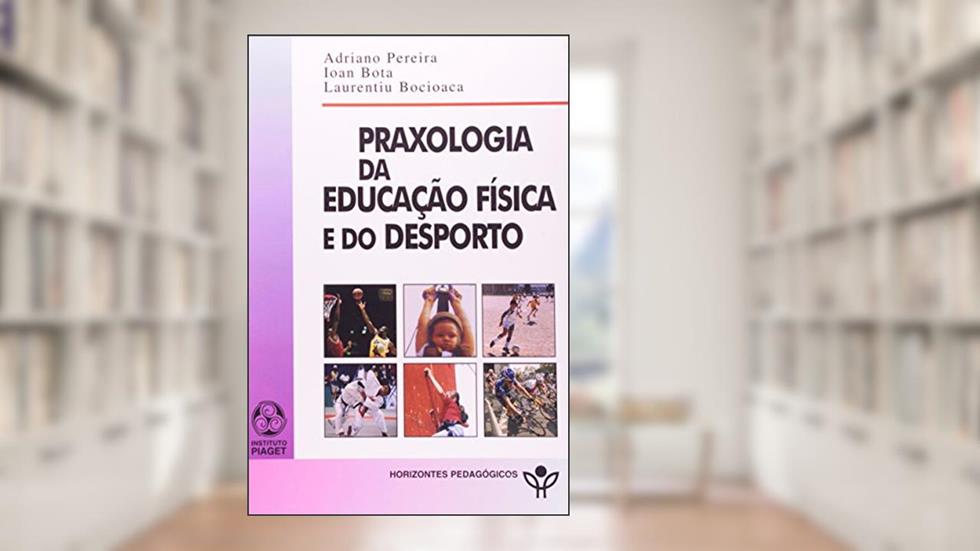 Praxologia da Educação Física e do Desporto, do autor Ioan Bota