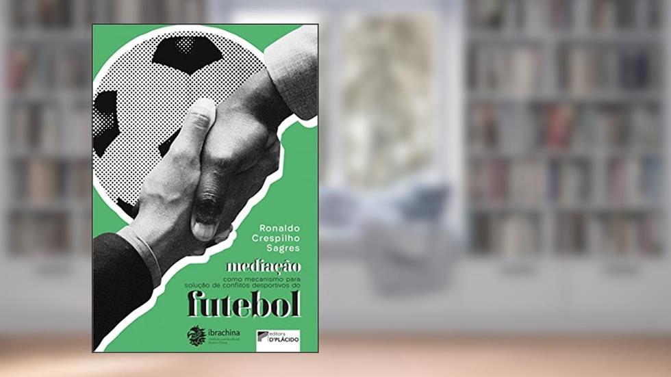 Mediação Como Mecanismo Para Solução de Conflitos Desportivos do Futebol, do autor Ronaldo Crespilho Sagres