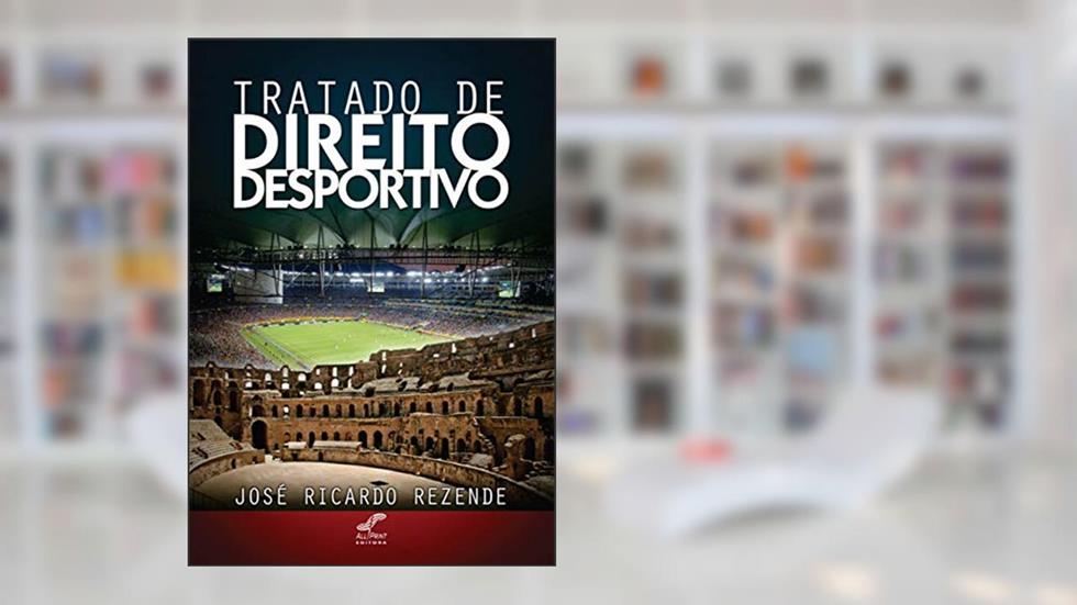 Tratado de Direito Desportivo, do autor José Ricardo Rezende