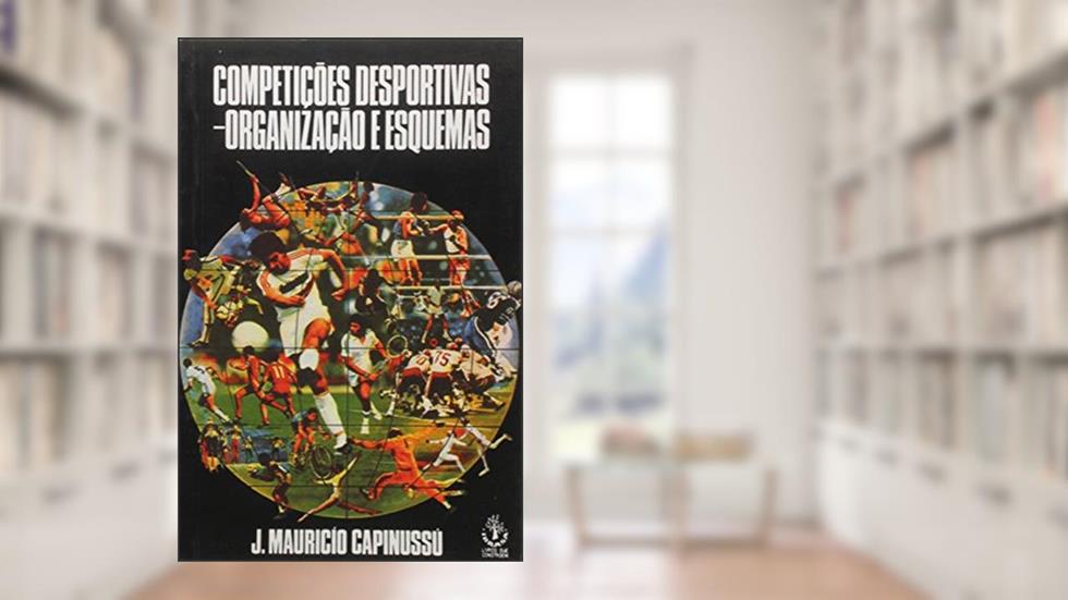 Competições Desportivas. Organização e Esquemas, do autor José Maurício Capinussú