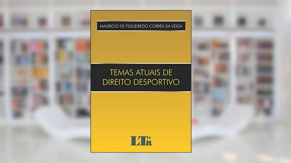Temas Atuais De Direito Desportivo, do autor Mauricio de Figueiredo Corrêa da Veiga