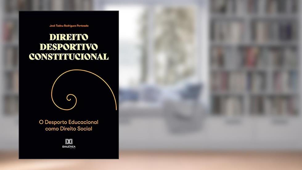 Direito Desportivo Constitucional: o Desporto Educacional Como Direito Social, do autor José Tadeu Rodrigues Penteado