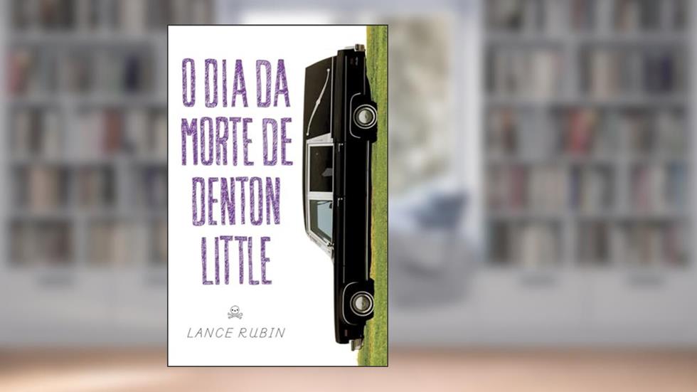 O dia da morte de Denton Little, do autor Lance Rubin
