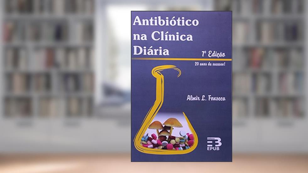 Antióticos Na Clinica Diária - 7ª Edição, do autor ALMIR LOURENÇO DA FONSECA
