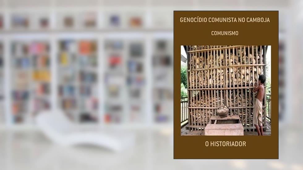 Genocidio Comunista no Camboja, do autor O Historiador