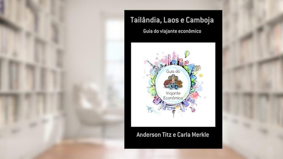Tailandia, Laos e Camboja, do autor Anderson Titz E Carla Merkle