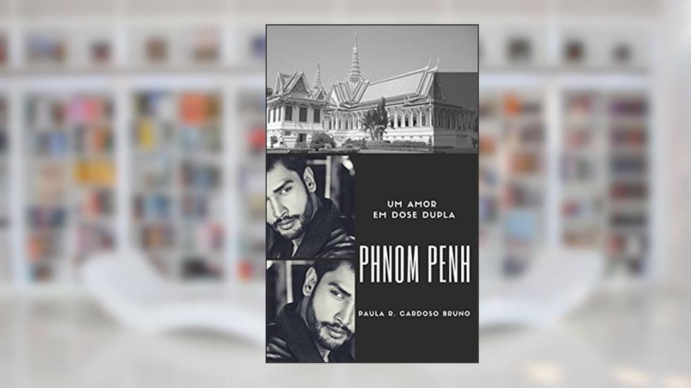 Phnom Penh: Um amor em dose dupla: 2ª Edição revisada (Camboja Livro 1), do autor Paula R. Cardoso Bruno
