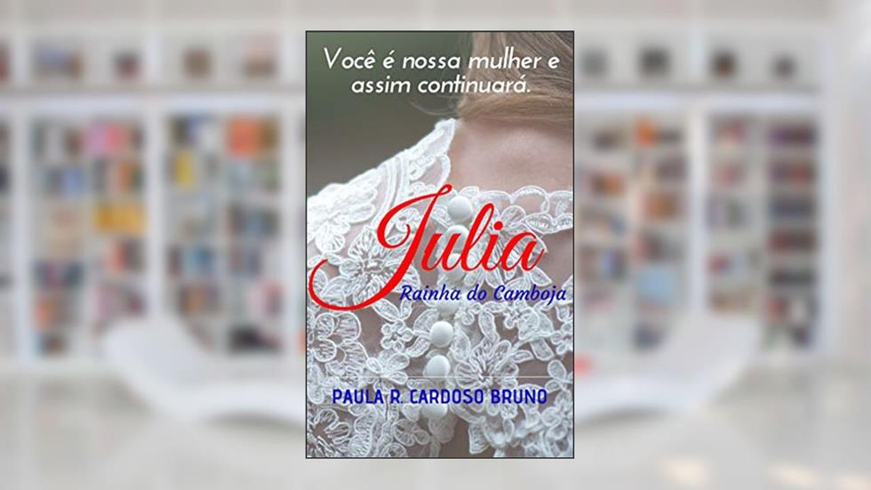Julia: Rainha do Camboja, do autor Paula R. Cardoso Bruno